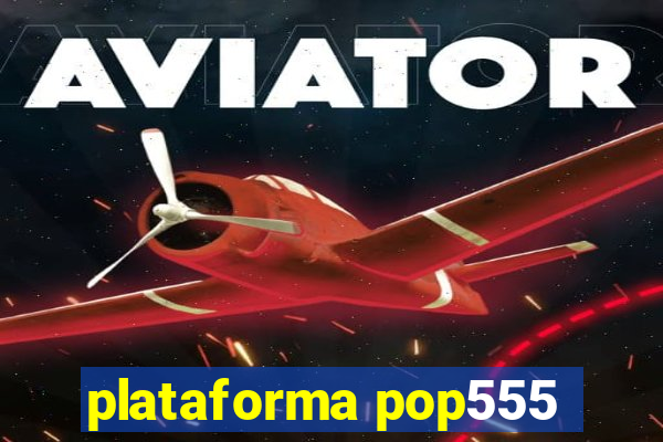 plataforma pop555